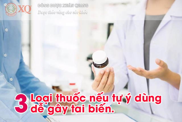 3 loại thuốc nếu tự ý dùng dễ gây tai biến