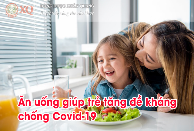 Ăn uống giúp trẻ tăng đề kháng chống nCoV