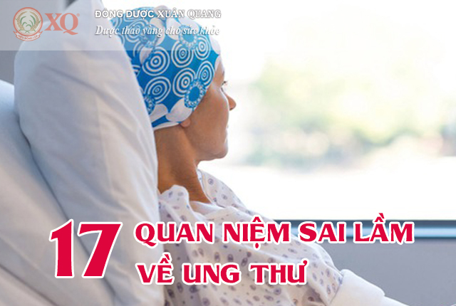 17 quan niệm sai lầm về ung thư